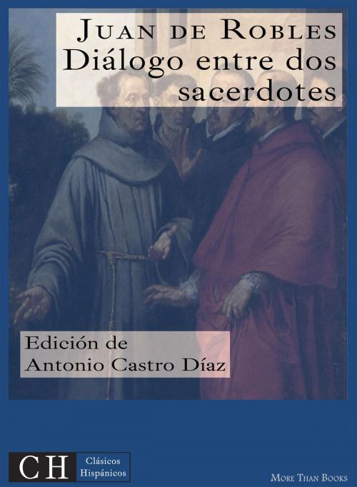 Cover of the book Diálogo entre dos sacerdotes by Juan de Robles, Clásicos Hispánicos
