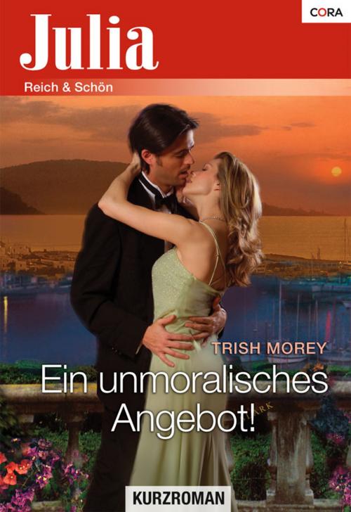 Cover of the book Ein unmoralisches Angebot! by Trish Morey, CORA Verlag