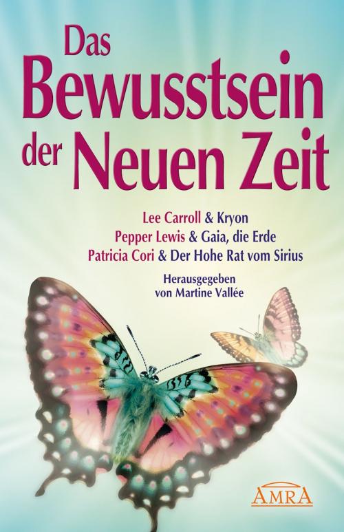 Cover of the book Das Bewusstsein der Neuen Zeit by Lee Carroll, Pepper Lewis, Patricia Cori, AMRA Verlag