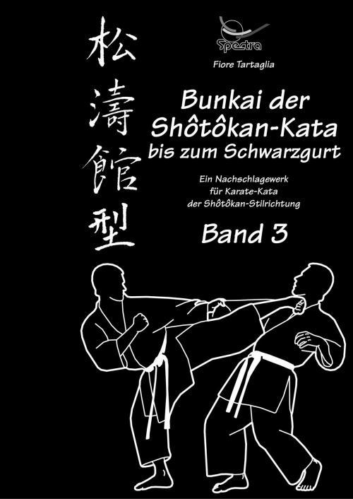 Cover of the book Bunkai der Shotokan-Kata bis zum Schwarzgurt - Band 3 by Fiore Tartaglia, Spectra – Design & Verlag