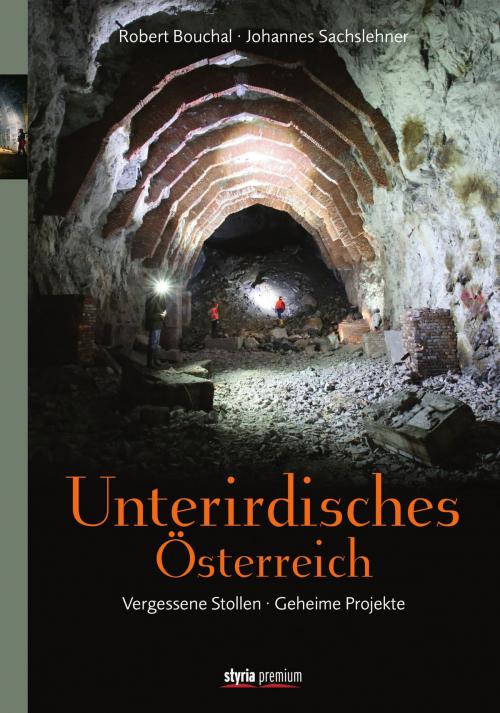 Cover of the book Unterirdisches Österreich by Johannes Sachslehner, Robert Bouchal, Styria Verlag