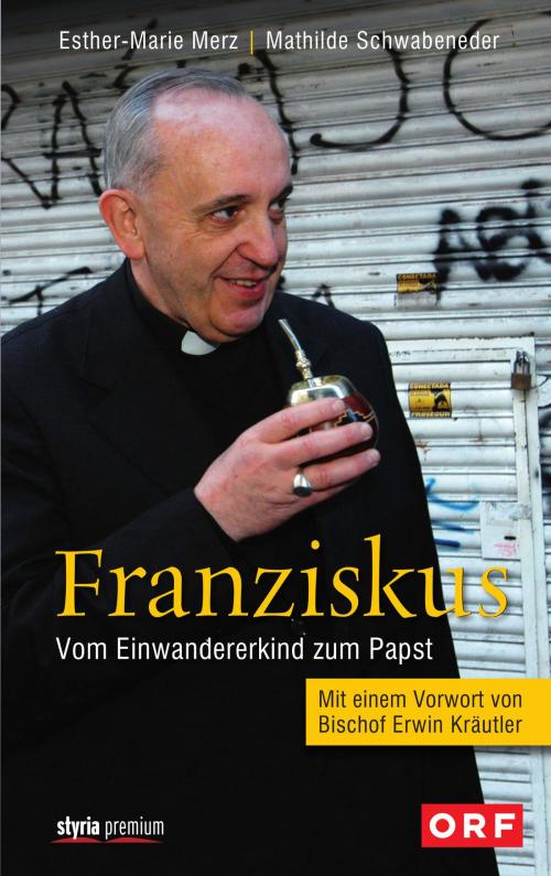 Cover of the book Franziskus by Esther-Marie Merz, Mathilde Schwabeneder-Hain, Styria Verlag