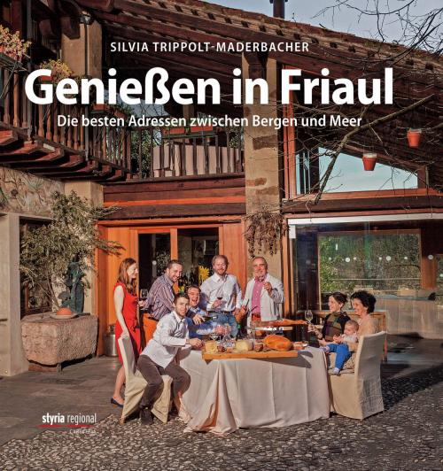 Cover of the book Genießen in Friaul by Silvia Trippolt-Maderbacher, Styria Verlag