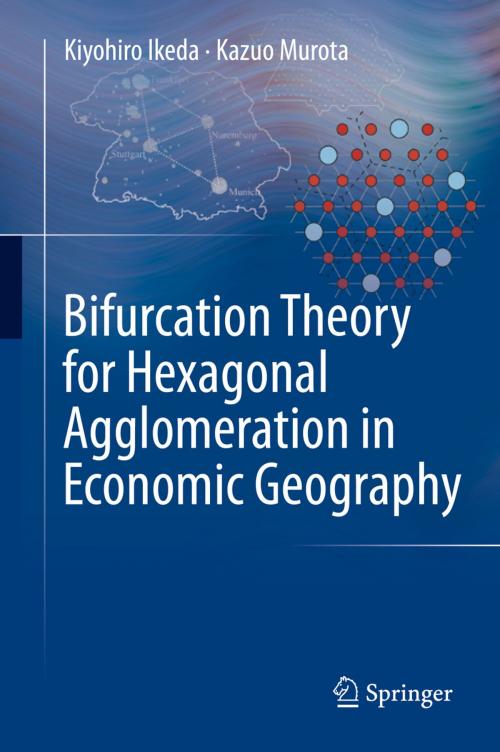 Cover of the book Bifurcation Theory for Hexagonal Agglomeration in Economic Geography by Kiyohiro Ikeda, Kazuo Murota, Springer Japan