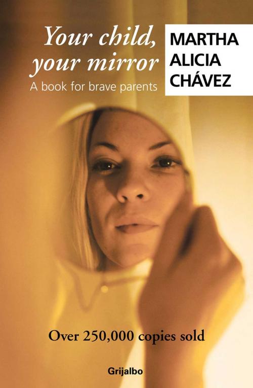 Cover of the book Your Child, Your Mirror by Martha Alicia Chávez, Penguin Random House Grupo Editorial México
