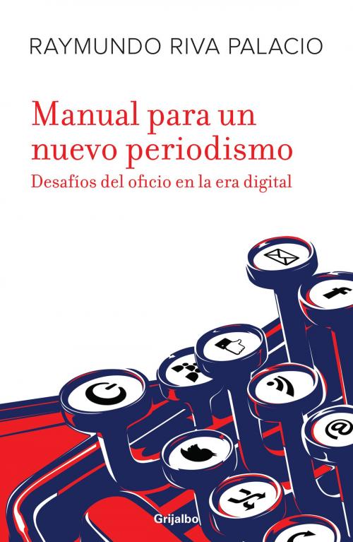 Cover of the book Manual para un nuevo periodismo by Raymundo Riva Palacio, Penguin Random House Grupo Editorial México