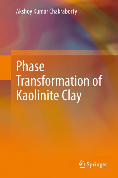 Cover of the book Phase Transformation of Kaolinite Clay by Akshoy Kumar Chakraborty, Springer India