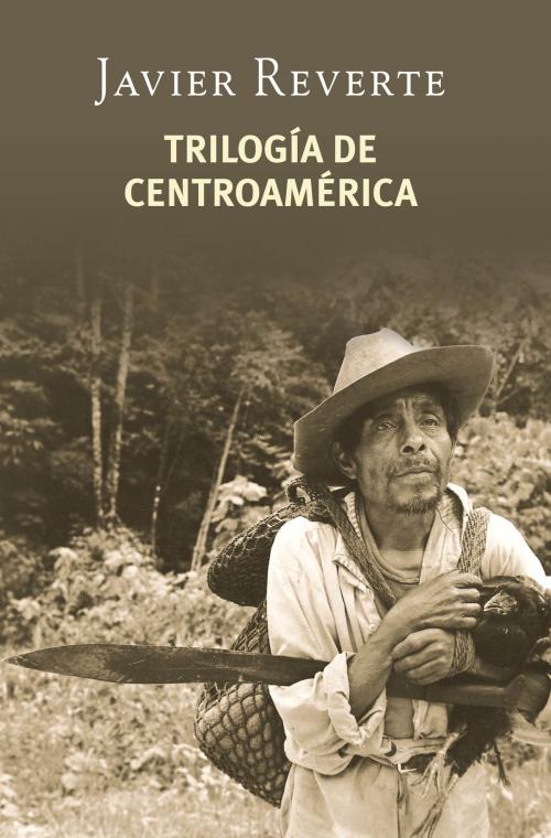 Cover of the book Trilogía de Centroamérica by Javier Reverte, Penguin Random House Grupo Editorial España
