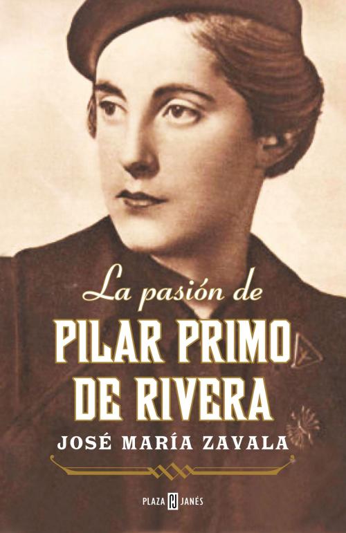 Cover of the book La pasión de Pilar Primo de Rivera by José María Zavala, Penguin Random House Grupo Editorial España