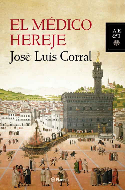 Cover of the book El médico hereje by José Luis Corral, Grupo Planeta