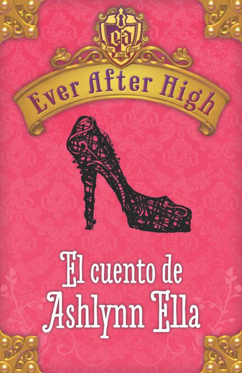 Cover of the book Ever After High. El cuento de Ashlynn Ella by Shannon Hale, Penguin Random House Grupo Editorial España