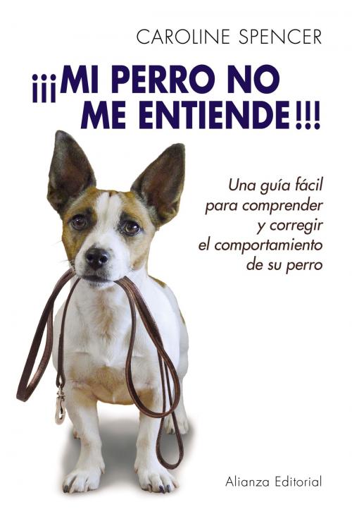 Cover of the book ¡¡¡Mi perro no me entiende!!! by Caroline Spencer, Alianza Editorial