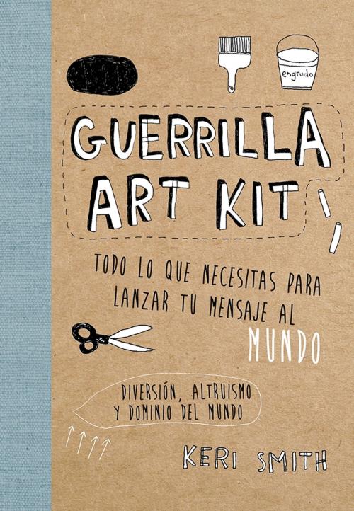 Cover of the book Guerrilla Art Kit by Keri Smith, Grupo Planeta