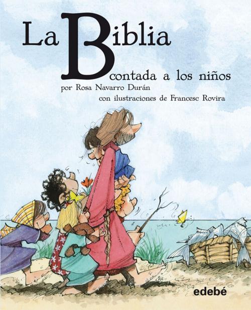 Cover of the book La BIBLIA contada a los niños by Francesc Rovira i Jarqué, Rosa Navarro Durán, Edebé (Ediciones Don Bosco)