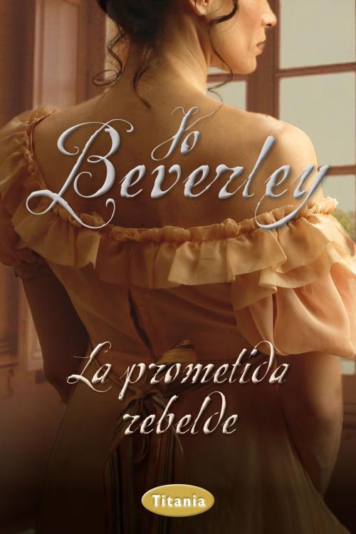 Cover of the book La prometida rebelde by Jo Beverley, Titania