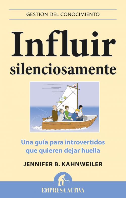 Cover of the book Influir silenciosamente by Jennifer B. Kahnweiler, Empresa Activa