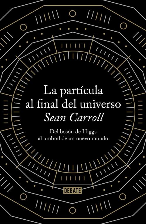 Cover of the book La partícula al final del universo by Sean Carroll, Penguin Random House Grupo Editorial España