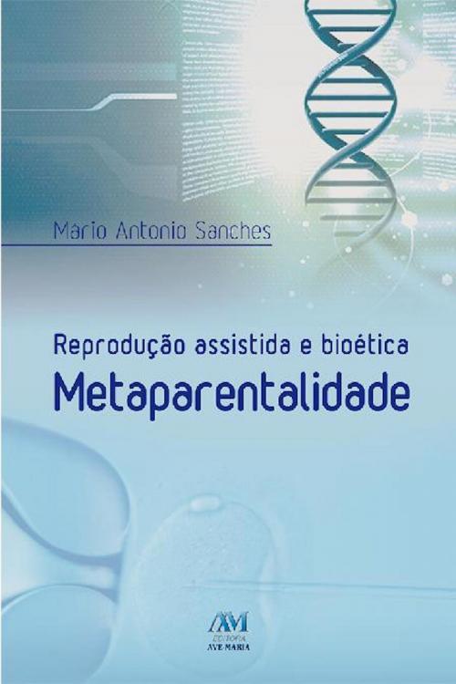 Cover of the book Reprodução assistida e bioética metaparentalidade by Mário Antonio Sanches, Editora Ave-Maria