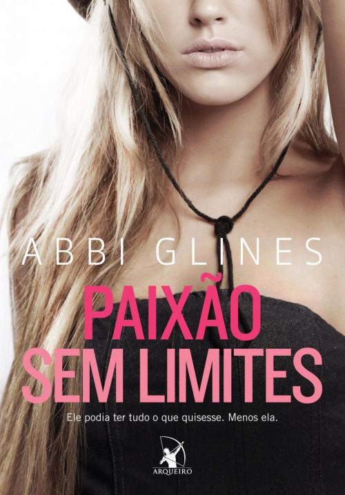 Cover of the book Paixão sem limites by Abbi Glines, Arqueiro