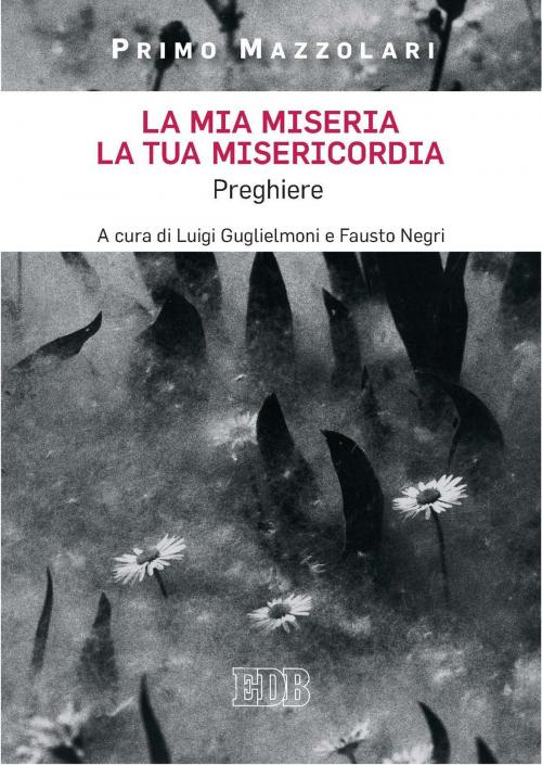 Cover of the book La mia miseria, la tua misericordia by Primo Mazzolari, EDB - Edizioni Dehoniane Bologna