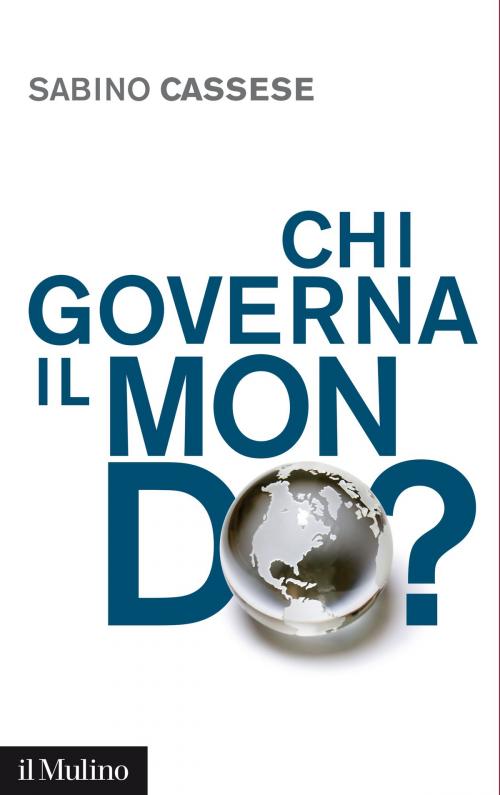 Cover of the book Chi governa il mondo? by Sabino, Cassese, Società editrice il Mulino, Spa
