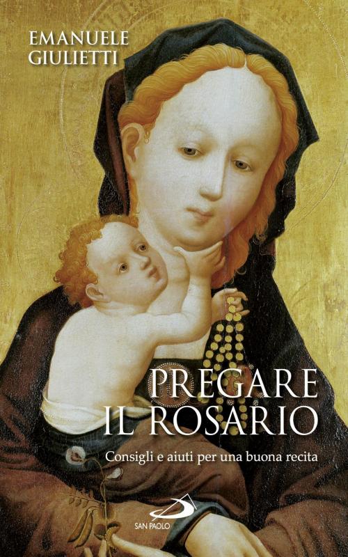 Cover of the book Pregare il rosario. Consigli e aiuti per una buona recita by Emanuele Giulietti, San Paolo Edizioni