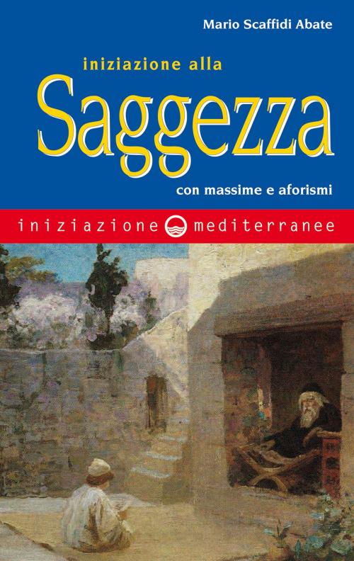 Cover of the book Iniziazione alla saggezza by Mario Scaffidi Abate, Edizioni Mediterranee