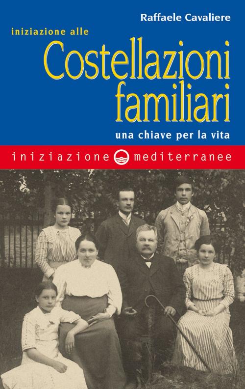 Cover of the book Iniziazione alle costellazioni familiari by Raffaele Cavaliere, Edizioni Mediterranee
