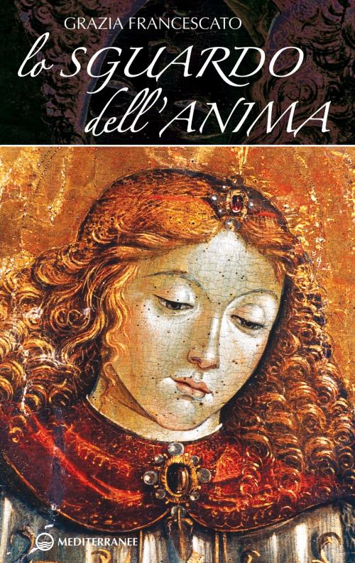 Cover of the book Lo sguardo dell'anima by Grazia Francescato, Edizioni Mediterranee