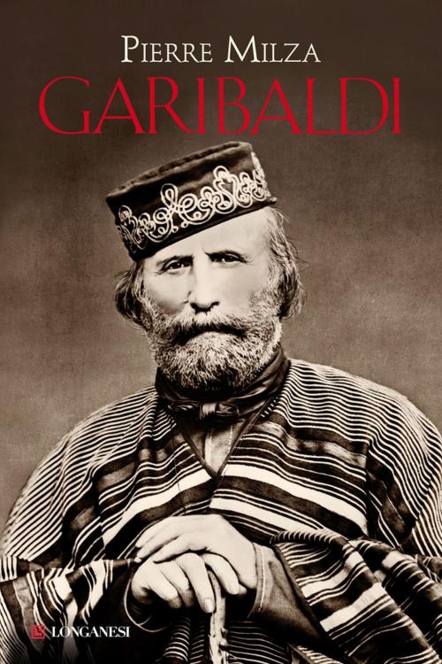 Cover of the book Garibaldi by Pierre Milza, Longanesi