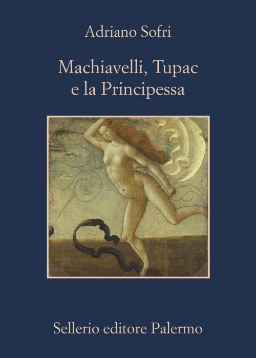 Cover of the book Machiavelli, Tupac e la Principessa by Adriano Sofri, Sellerio Editore