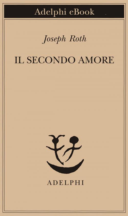 Cover of the book Il secondo amore by Joseph Roth, Adelphi