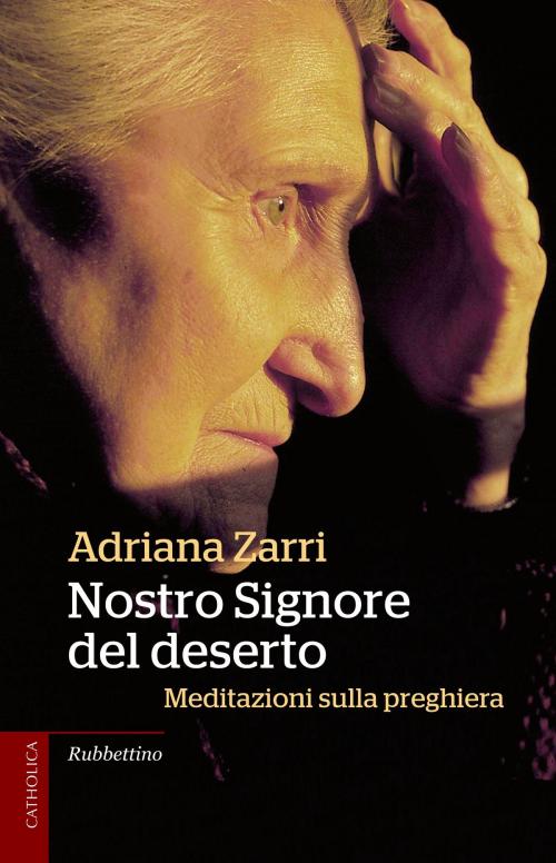 Cover of the book Nostro Signore del deserto by Adriana Zarri, Rubbettino Editore