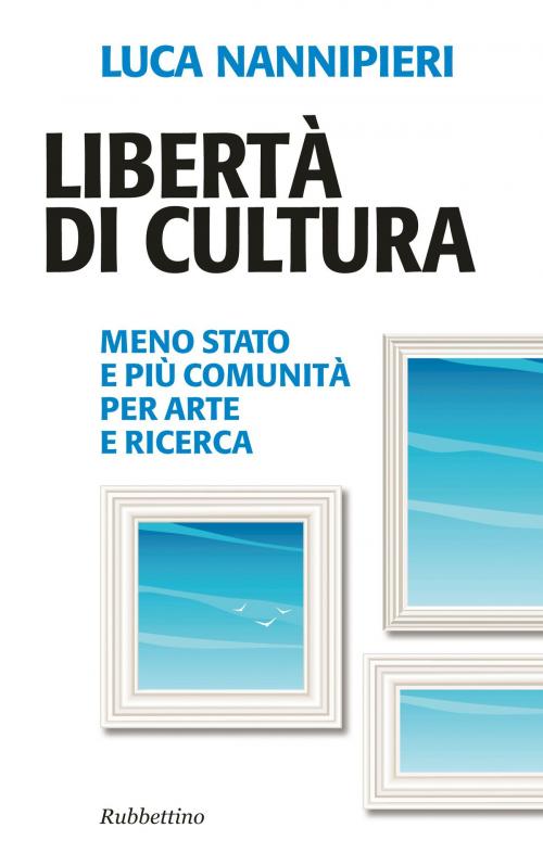 Cover of the book Libertà di cultura by Luca Nannipieri, Rubbettino Editore