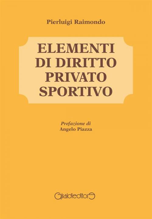 Cover of the book Elementi di Diritto Privato Sportivo by Pierluigi Raimondo, Giraldi Editore