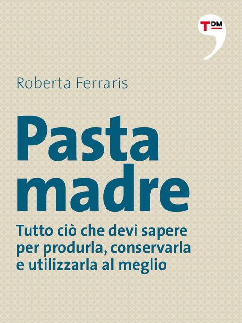 Cover of the book Pasta madre by Roberta Ferraris, Terre di mezzo