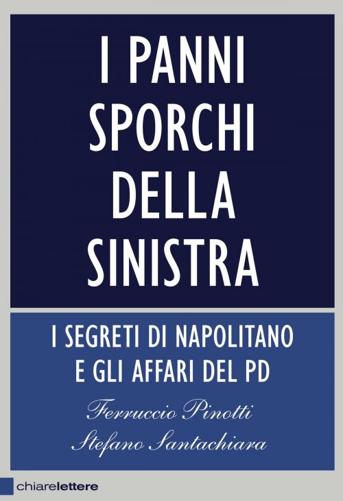 Cover of the book I panni sporchi della sinistra by Stefano Santachiara, Ferruccio Pinotti, Chiarelettere