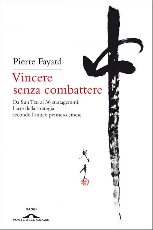 Cover of the book Vincere senza combattere by Pierre Fayard, Ponte alle Grazie
