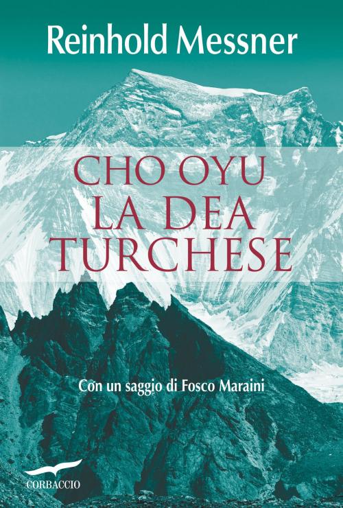 Cover of the book Cho Oyu. La Dea Turchese by Reinhold Messner, Corbaccio