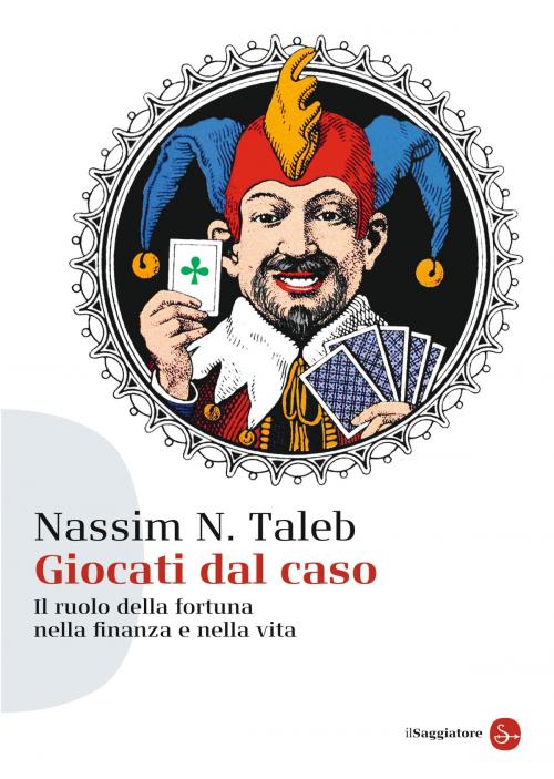 Cover of the book Giocati dal caso by Nassim Nicholas Taleb, Il Saggiatore