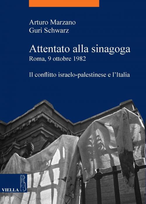 Cover of the book Attentato alla sinagoga. Roma, 9 ottobre 1982 by Arturo Marzano, Guri Schwarz, Viella Libreria Editrice