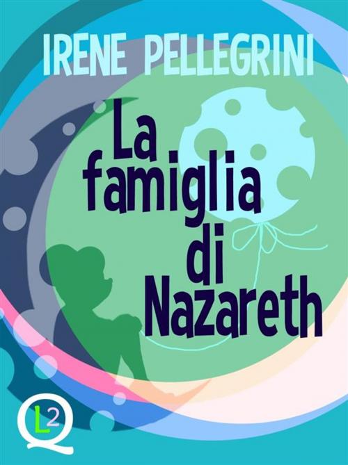 Cover of the book La famiglia di Nazareth by Irene Pellegrini, Robin Edizioni