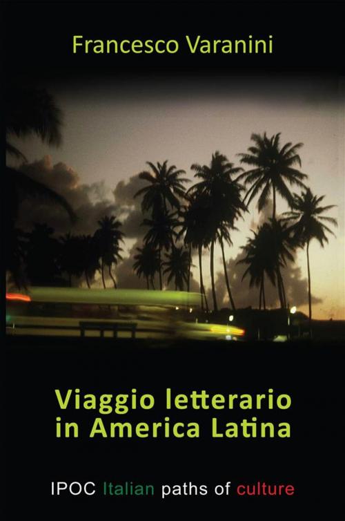 Cover of the book Viaggio letterario in America Latina by Francesco Varanini, IPOC Italian Path of Culture