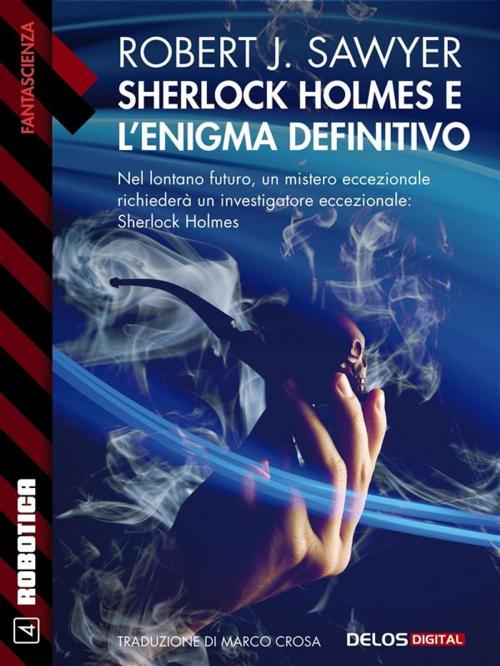 Cover of the book Sherlock Holmes e l'enigma definitivo by Robert J. Sawyer, Delos Digital