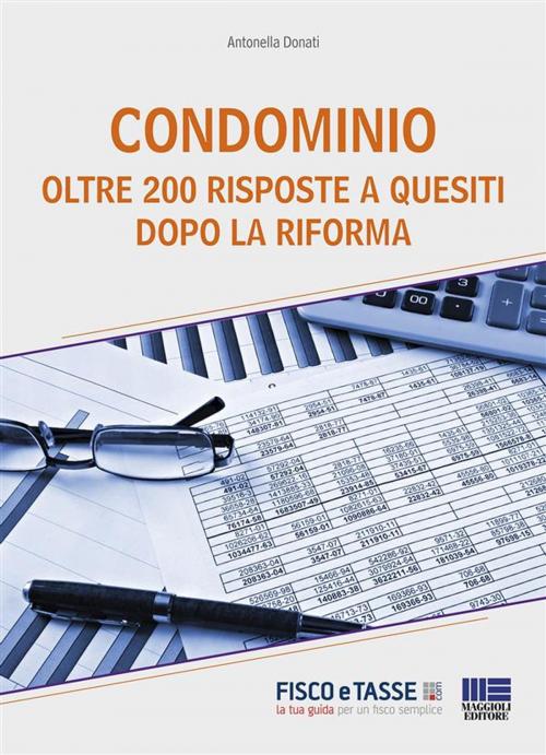 Cover of the book Condominio - 200 Risposte a quesiti dopo la riforma by Antonella Donati, Fisco e Tasse