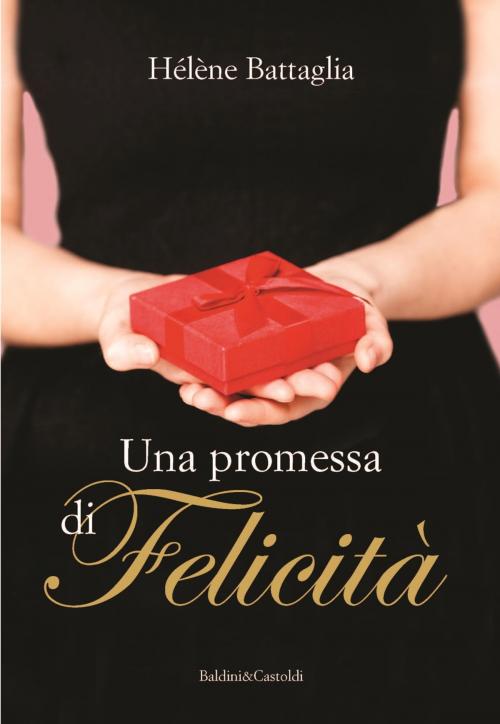 Cover of the book Una promessa di felicità by Helene Battaglia, Baldini&Castoldi