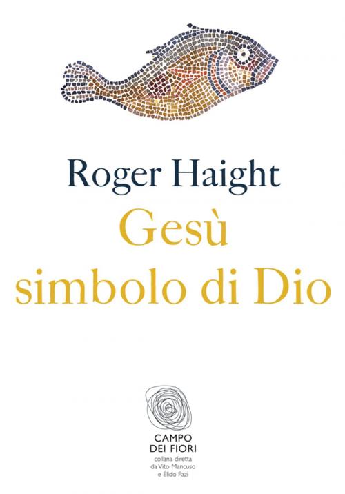 Cover of the book Gesù simbolo di Dio by Roger Haight, Fazi Editore