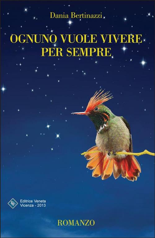 Cover of the book Ognuno Vuole Vivere per Sempre by Dania Bertinazzi, Editrice Veneta