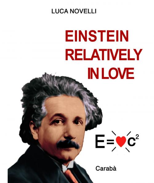 Cover of the book Einstein relatively in love by Luca Novelli, Caraba' srl Edizioni
