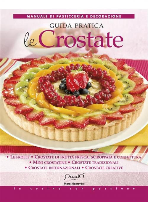 Cover of the book Le Crostate - Guida Pratica by Mara Mantovani, Quadò Editrice